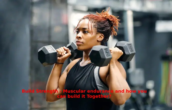 Build Strength - Muscular endurance and how you can build it Together_