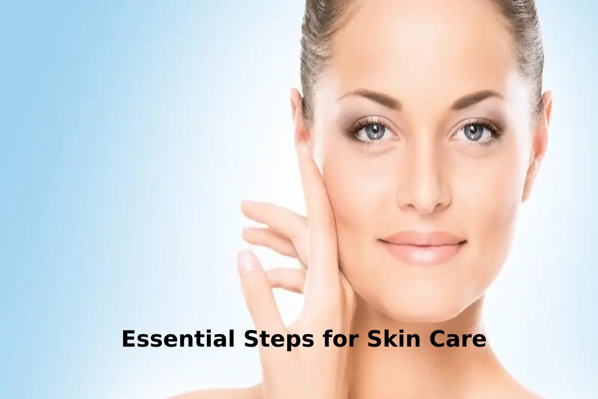 Essential Steps for Skin Care 2022